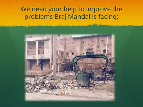 Slide 18 of the 2016 Master Plan: We need your help to improve the problems Braj Mandal is facing:
